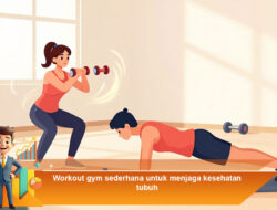 Workout Gym Sederhana untuk Menjaga Kesehatan Tubuh